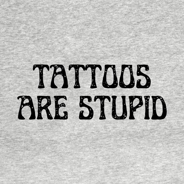 tattoos are stupid by retro bloom